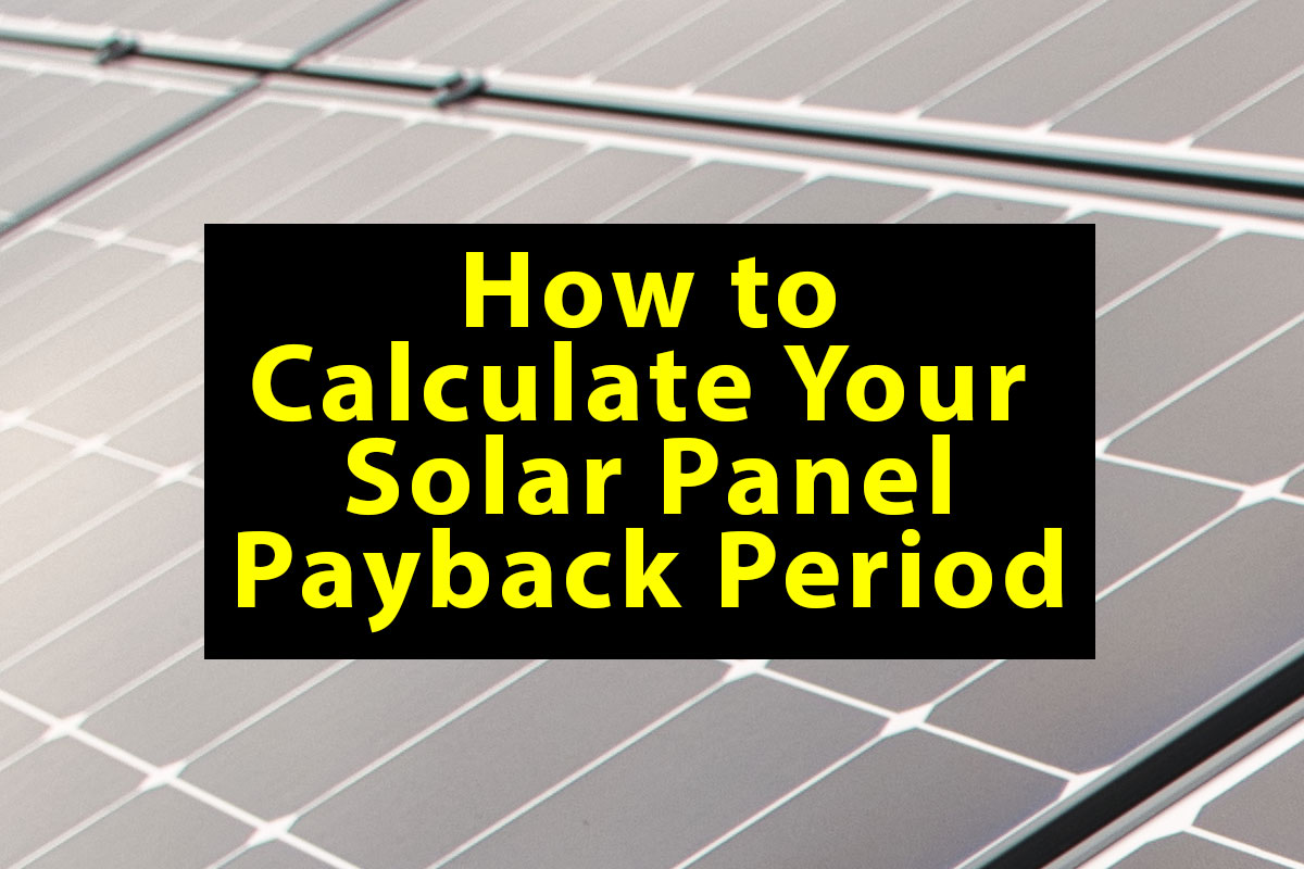 How To Calculate Your Solar Panel Payback Period